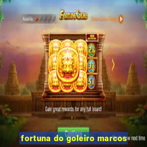 fortuna do goleiro marcos